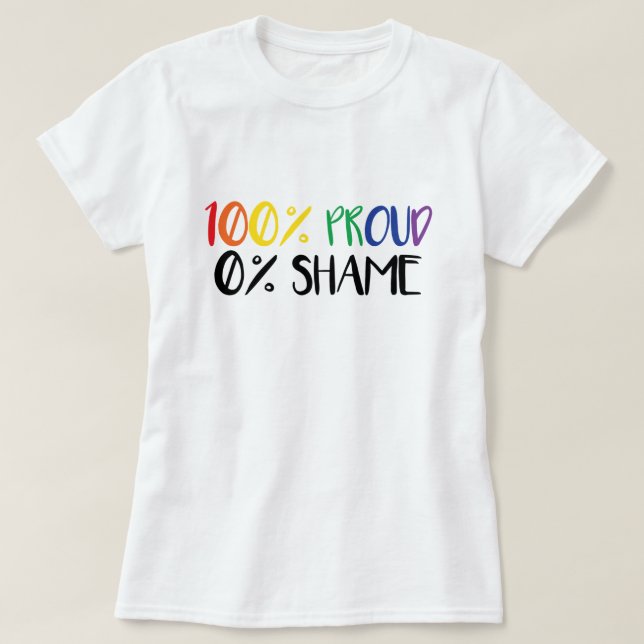100 % proud noll % Shame T-Shirt (Design framsida)