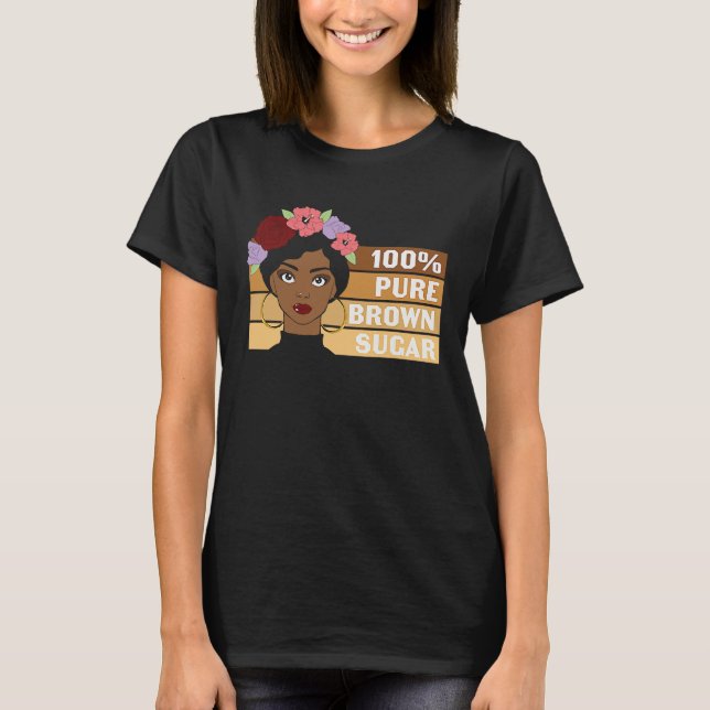 100 Pure Brown Sugar Black History Month T Shirt (Framsida)