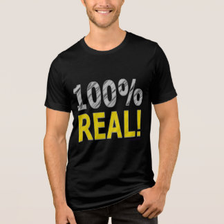 100 % REAL! T SHIRT