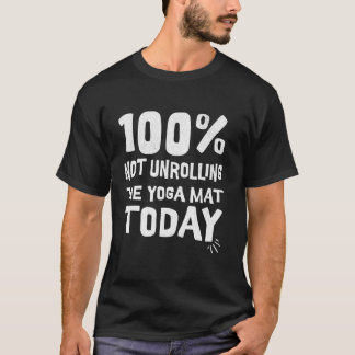 100 rullar inte ut yogamattan idag stannar jag t shirt