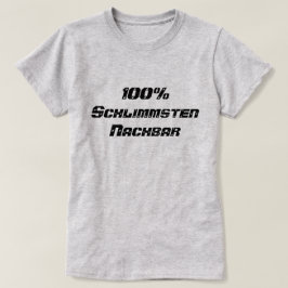 100 % Schlimmsten Nachbar | 100 % värst granne T Shirt