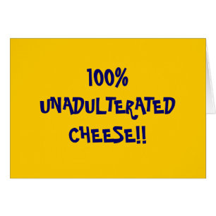 100%UNADULTERATEDCHEESE!! HÄLSNINGSKORT