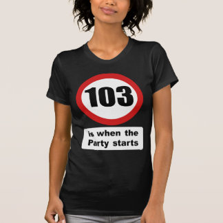 103 är när partyet startar tee shirt