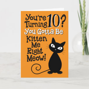 10? Du måste vara kattunge mig Höger Meow! Kort