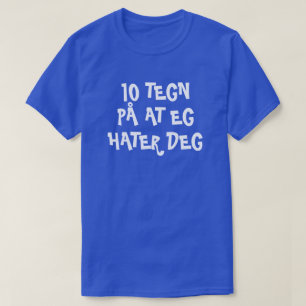 10 tecken på att jag hatar dig i norsk blå t shirt