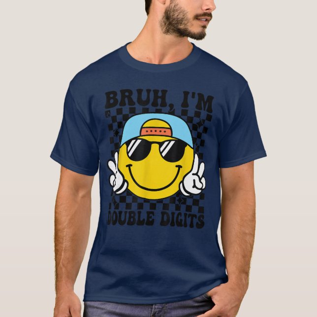 10 Years Old Birthday Bruh Im Double Digits 10th B T Shirt (Framsida)