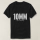 10MM - Något liknande .40, men för manar Tee Shirt (Design framsida)