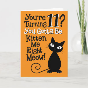 11? Du måste vara kattunge mig Höger Meow! Kort