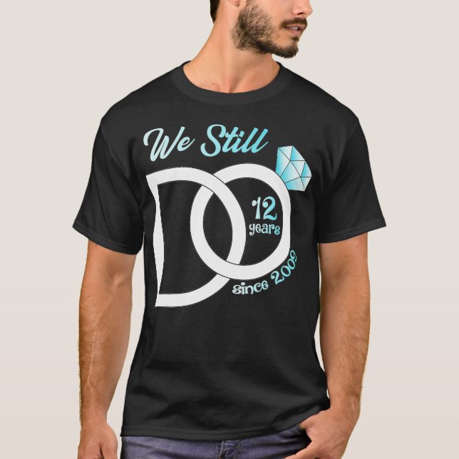 12th Wedding Anniversary We Still Do 12 Years Sinc T Shirt (Framsida)