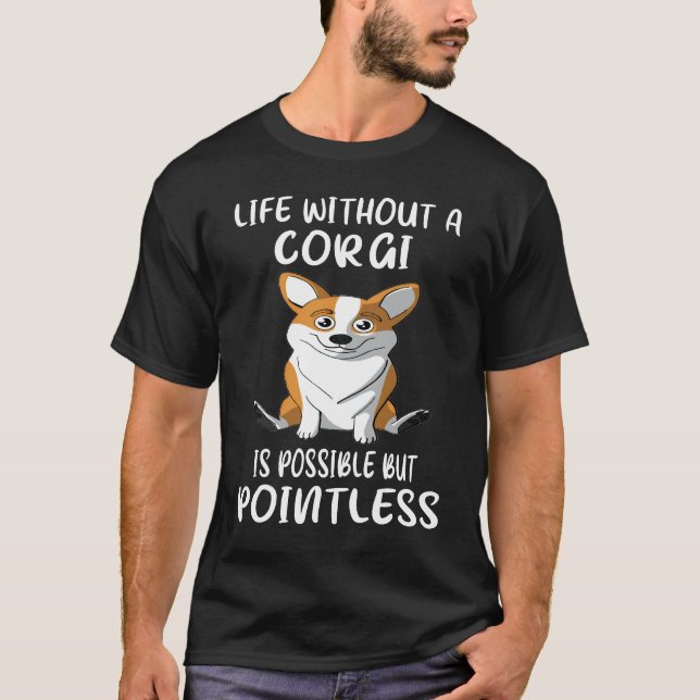 132 liv utan Corgi är möjligt men meningslöst T Shirt (Framsida)
