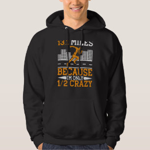 13 1 miles för att jag bara är hälften galen som s hoodie