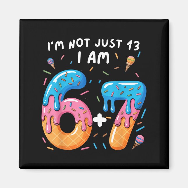 13-årsdag 67_ jag är inte bara 13 jag är 6+7 tonår magnet (Framsidan)