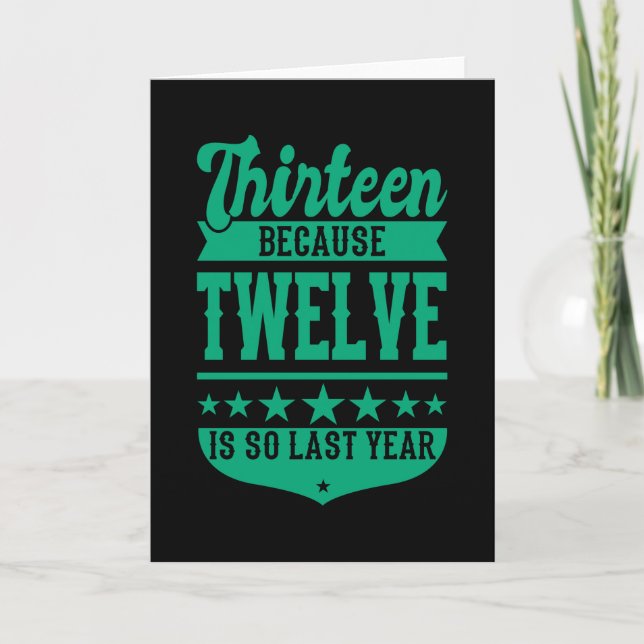 13 EFTERSOM 12 ÄR SÅ FÖRRA ÅRET 13:e födelsedagsba Kort (Framsida)