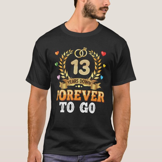 13 Years Down Forever To Go 13Th Wedding Anniversa T Shirt (Framsida)