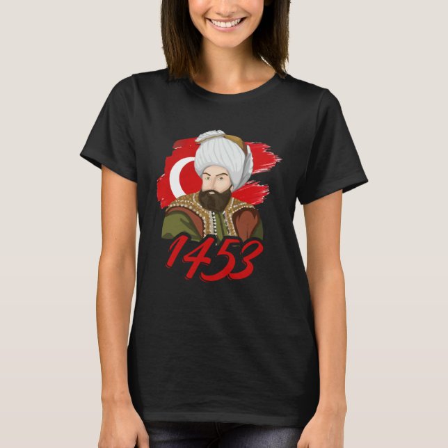 1453 Fatih Sultan Mehmet Ottoman Empire A Turkish  T Shirt (Framsida)