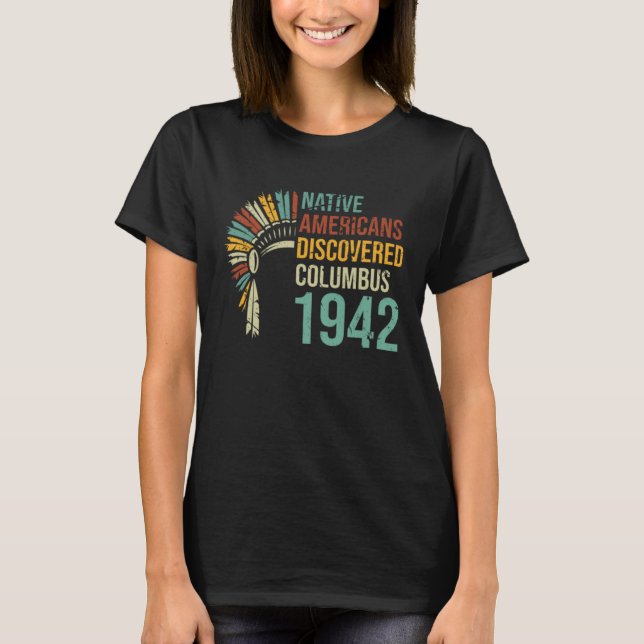 1492 Native Americans Discovered Columbus Culture  T Shirt (Framsida)