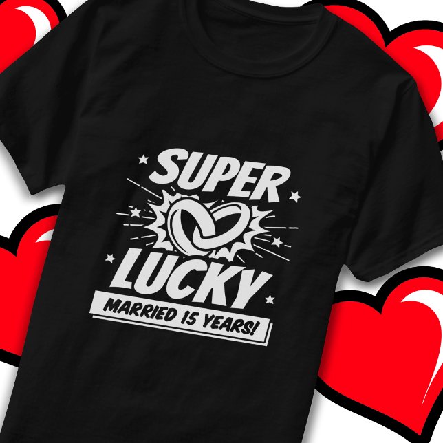 15 år Gift Lucky 15:e Bröllop-årsdagen T Shirt (Skapare uppladdad)
