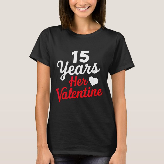15 Years Her Valentine _ Anniversary Couples Valen T Shirt (Framsida)