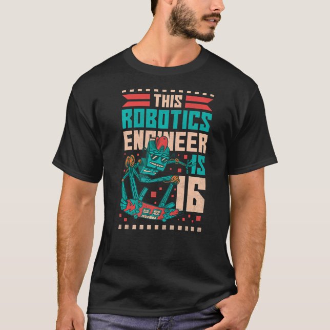 16:e födelsedagen: Robotics Ingenjör är 16 år T Shirt (Framsida)