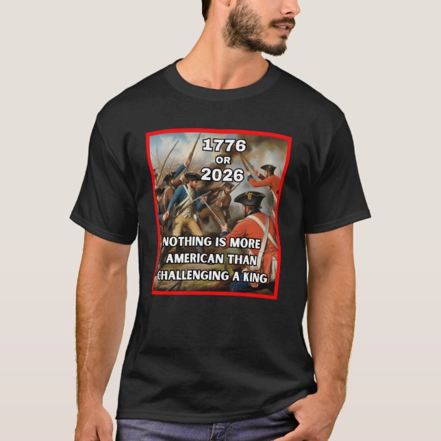 1776 or 2026 – Americans Challenge a King T Shirt (Framsida)