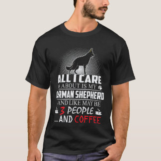17 Allt jag bryr mig om är min tyska schäferhund o T Shirt