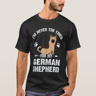 17 Jag är aldrig för trött för min tyska schäferhu T Shirt
