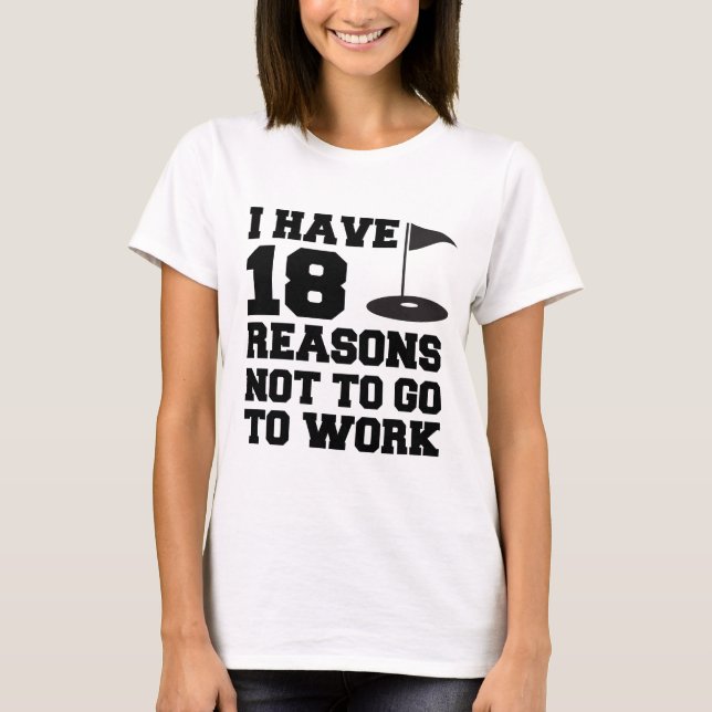 18 Orsak till att inte arbeta T Shirt (Framsida)