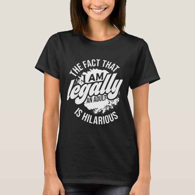 18th Birthday I'm Legally An Adult Is Hilarious Fu T Shirt (Framsida)