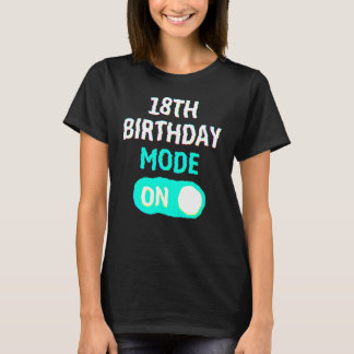 18th Birthday Mode On - Party Celebrate Fun Cool U T Shirt
