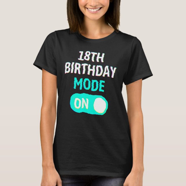 18th Birthday Mode On - Party Celebrate Fun Cool U T Shirt (Framsida)