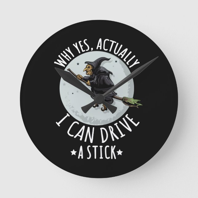 18Why Yes Actually I Can Drive A Stick Funny Witch Rund Klocka (Framsida)