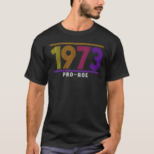 1973 Pro Choice Pro Roe V Abortion Feministiska kv T Shirt