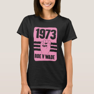 1973 Roe V Wade Pro Choice Pro Cute Feminist Kvinn T Shirt