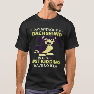 19 En dag utan min dachshund är som bara på skoj T Shirt