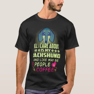 1 Allt jag bryr mig om är min dachshund och kanske T Shirt