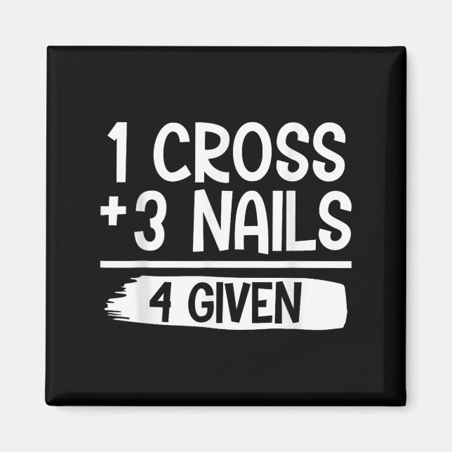 1 Cross + 3 Nails = 4 Given Tee _ Christian - Fait Magnet (Framsidan)