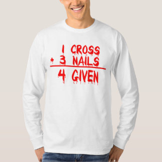 1 Cross + 3 Nails = 4 Given Tee Shirt