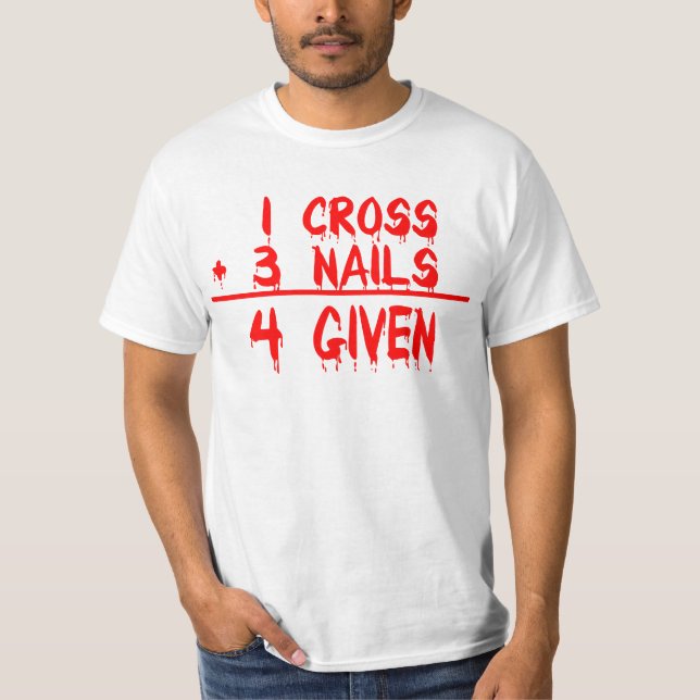 1 Cross + 3 Nails = 4 Given Tee Shirt (Framsida)