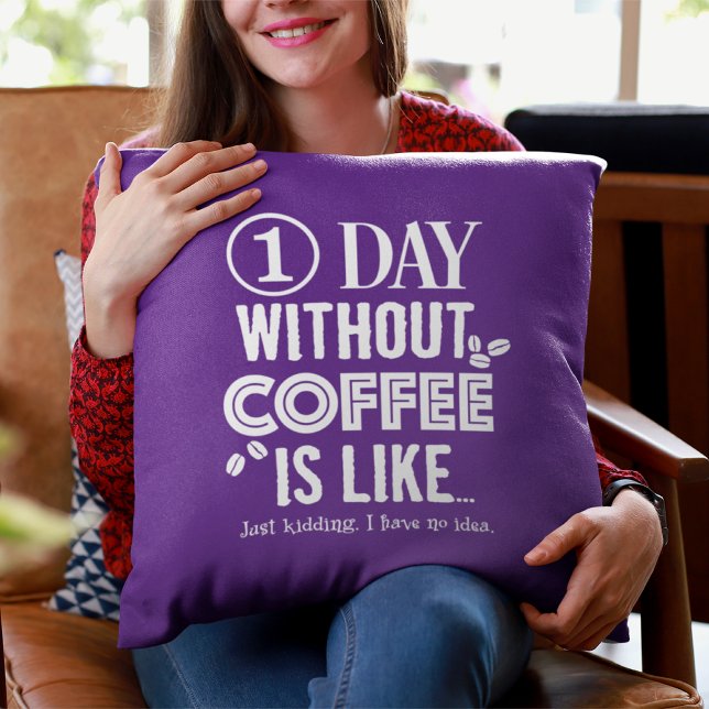1 dag utan kaffe är som.. Skriv Kudde (Skapare uppladdad)