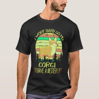 1 Jag jobbar hårt så att min Corgi kan få ett bätt T Shirt