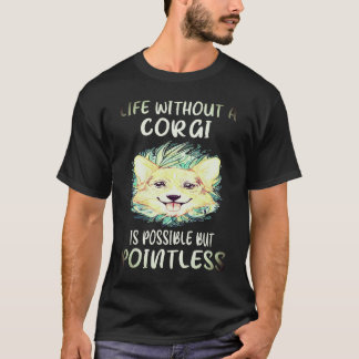 1 Livet Utan En Corgi Är Möjligt Men Meningslöst C T Shirt