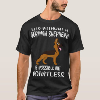 1 Livet utan en tysk shepherd är möjligt men p T Shirt