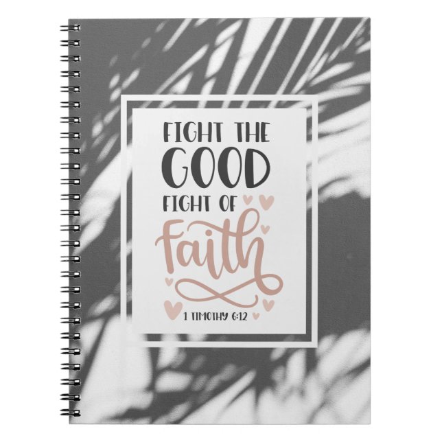 1 Timothy 6:12 Fight the Bra Fight of Faith Anteckningsbok (Framsidan)