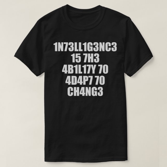 1n73ll1g3nc3 15 7h3 4b1l17y 70 4d4p7 70 ch4ng3  t shirt (Design framsida)