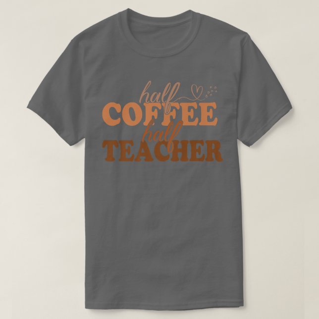 1st Day Of School Half Coffee Half Teacher Inspira T Shirt (Design framsida)