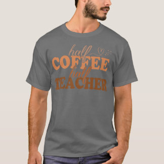 1st Day Of School Half Coffee Half Teacher Inspira T Shirt