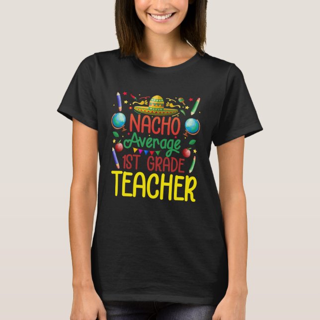 1St Grade Nacho Average First Grade Teacher Cinco  T Shirt (Framsida)