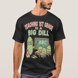 1St Grade Teacher Big Dill Back To First Day Of Sc T Shirt