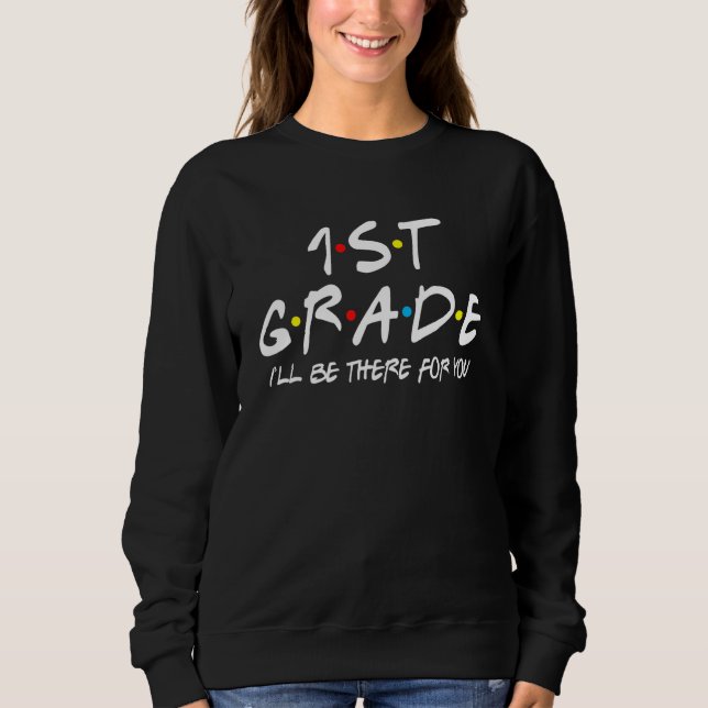 1st Grade Teacher Student I'll Be There For You 1s T Shirt (Framsida)