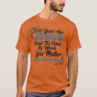 2000 Years Ago Jesus Ended the DebateChristian Bel T Shirt